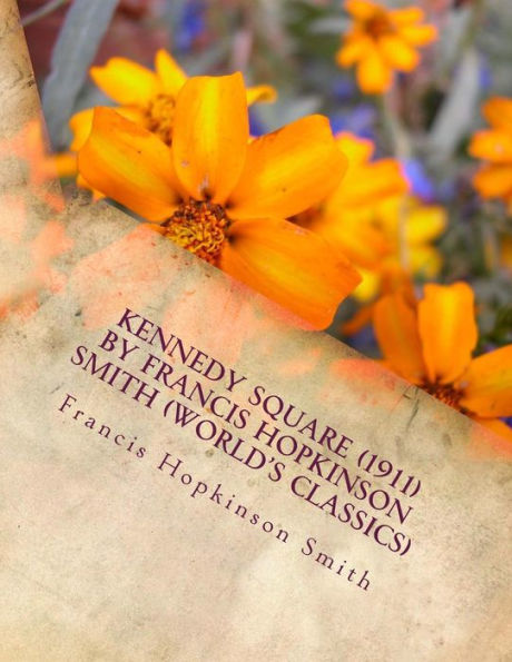 Kennedy Square (1911) By Francis Hopkinson Smith (World's Classics)