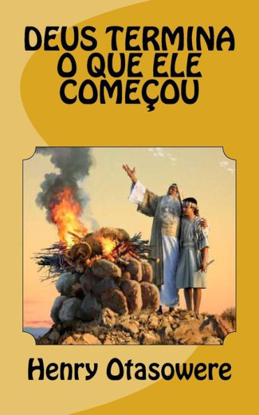 Deus Termina O Que Ele Começou (O Mist?Rio Do Altar) (Portuguese Edition)