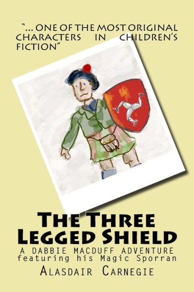 The Three Legged Shield: A New Adventure Featuring Dabbie Macduff And His Magic Sporran