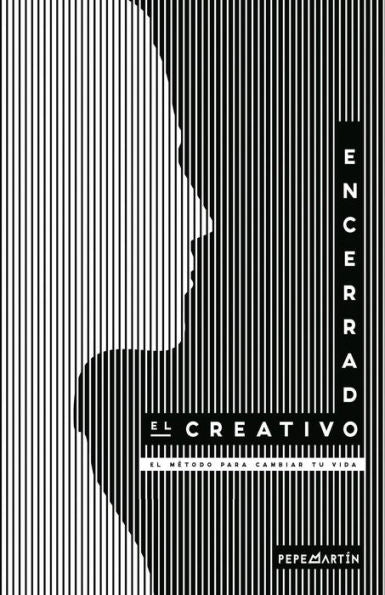 El Creativo Encerrado: El M?todo Para Cambiar Tu Vida. (Spanish Edition)
