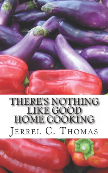 There's Nothing Like Good Home Cooking: Enjoyable Recipes