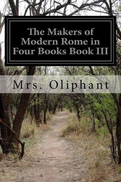 The Makers Of Modern Rome In Four Books Book Iii