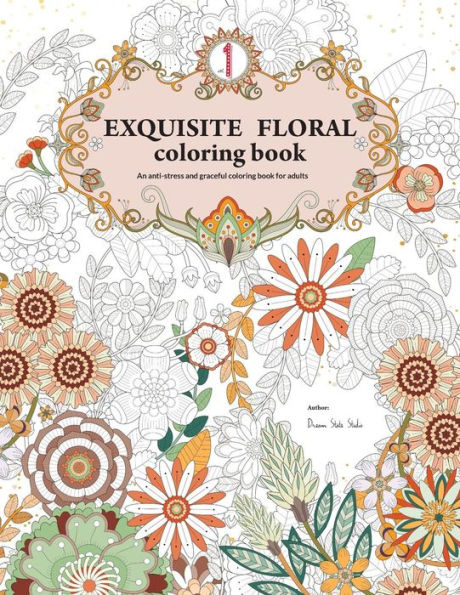 Exquisite Floral Coloring Book: An Anti-Stress And Graceful Coloring Book For Adult (Vol.1)