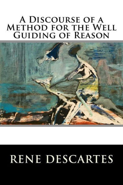 A Discourse Of A Method For The Well Guiding Of Reason