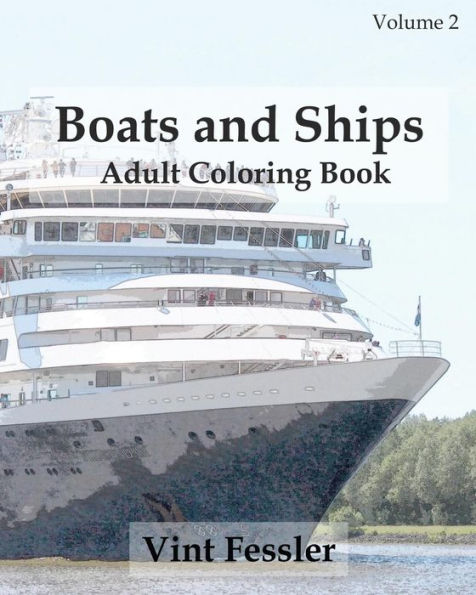 Boats & Ships : Adult Coloring Book Vol.2: Boat And Ship Sketches For Coloring (Ship Coloring Book Series)