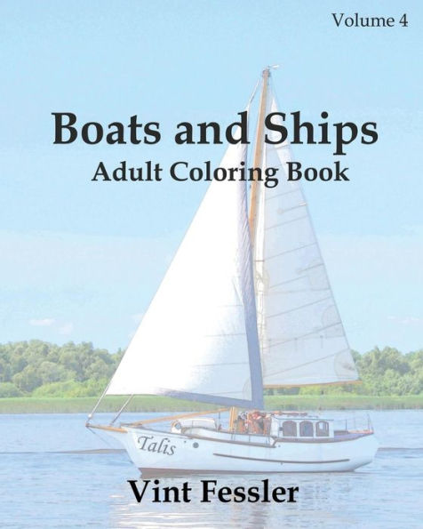 Boats & Ships : Adult Coloring Book Vol.4: Boat And Ship Sketches For Coloring (Ship Coloring Book Series)