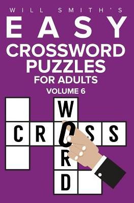 Will Smith Easy Crossword Puzzles For Adults - Volume 6 (The Lite & Unique Jumbo Crossword Puzzle Series)