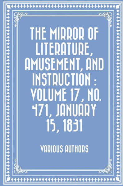 The Mirror Of Literature, Amusement, And Instruction : Volume 17, No. 471, January 15, 1831