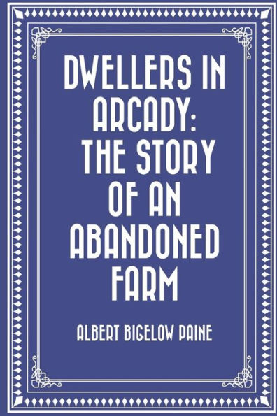 Dwellers In Arcady: The Story Of An Abandoned Farm - 9781523823079