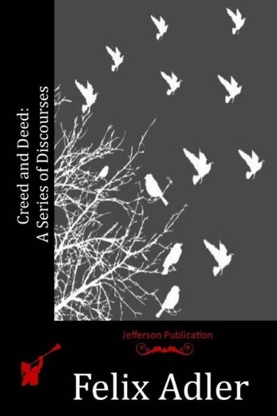 Creed And Deed: A Series Of Discourses - 9781523824717