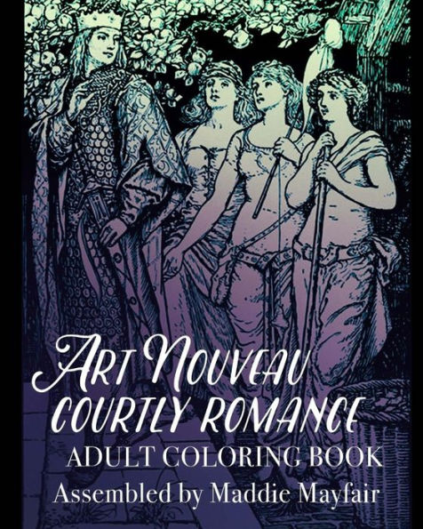 Art Nouveau Courtly Romance Adult Coloring Book (Colouring Books For Grown-Ups)