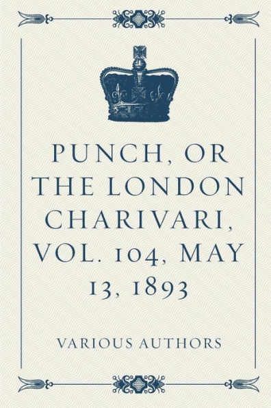 Punch, Or The London Charivari, Vol. 104, May 13, 1893