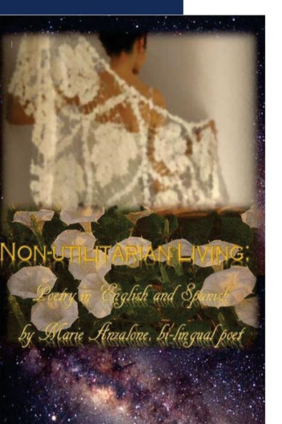 Non-Utilitarian Living: Poems In English And Spanish