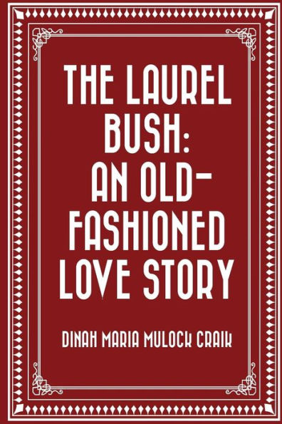 The Laurel Bush: An Old-Fashioned Love Story