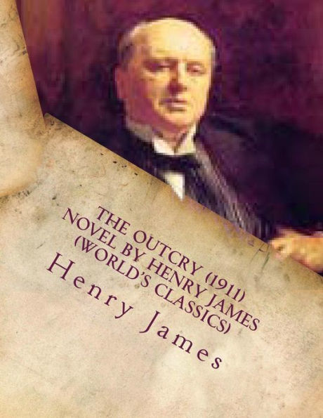 The Outcry (1911) Novel By Henry James (World's Classics)