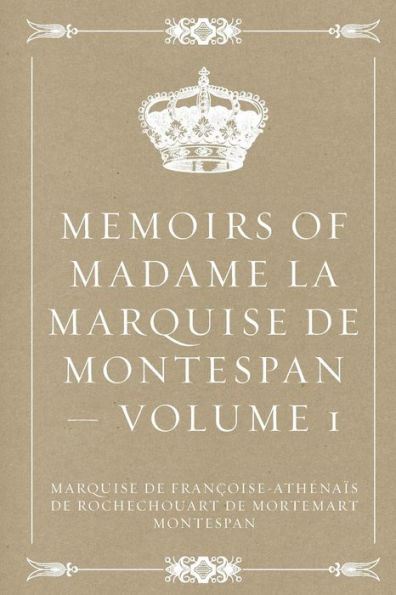 Memoirs Of Madame La Marquise De Montespan ? Volume 1