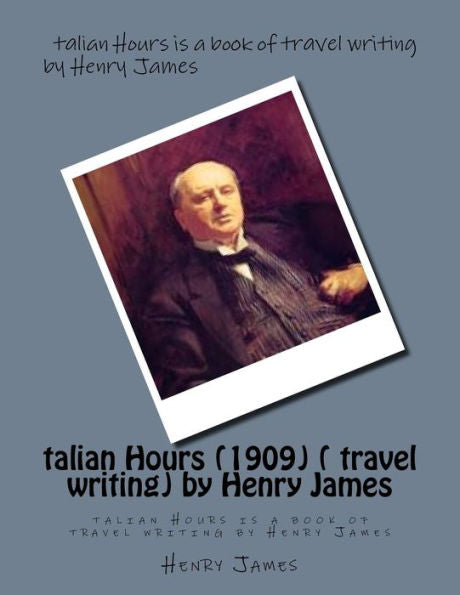 Talian Hours (1909) ( Travel Writing) By Henry James