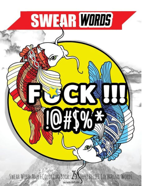 Swear Word Adult Coloring Book: 25 Stress Relief Colouring Words