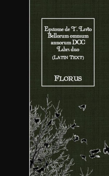 Epitome De T. Livio Bellorum Omnium Annorum Dcc Libri Duo: Latin Text (Latin Edition)