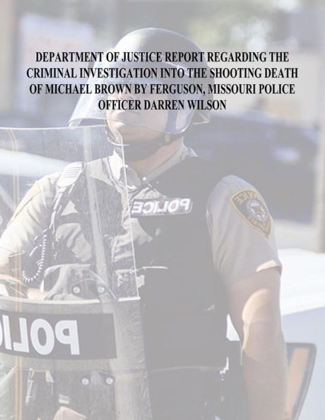 Department Of Justice Report Regarding The Criminal Investigation Into The Shooting Death Of Michael Brown By Ferguson, Missouri Police Officer Darren Wilson - 9781523860975