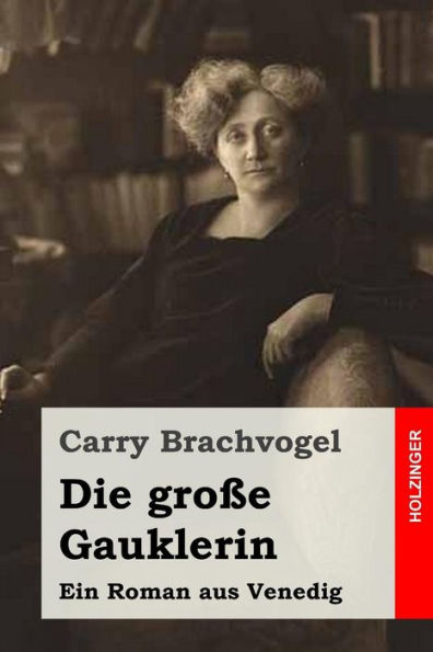 Die Große Gauklerin: Ein Roman Aus Venedig (German Edition) - 9781523861118