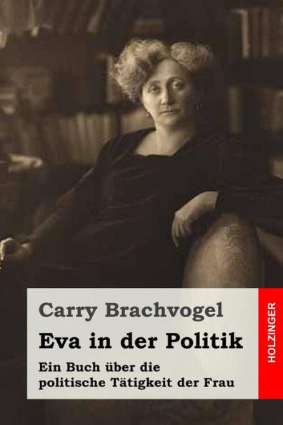 Eva In Der Politik: Ein Buch Über Die Politische Tätigkeit Der Frau (German Edition)