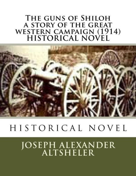 The Guns Of Shiloh A Story Of The Great Western Campaign (1914) Historical Novel