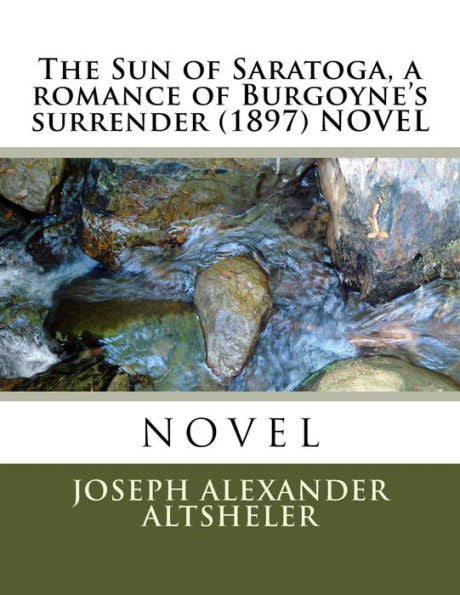 The Sun Of Saratoga, A Romance Of Burgoyne's Surrender (1897) Novel