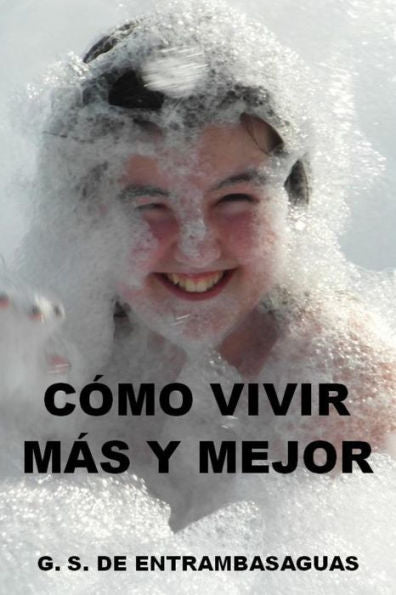 Como Vivir Mas Y Mejor: La Armon?a Que Proporciona Felicidad Y Prolonga La Vida (Spanish Edition)