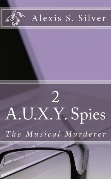 A.U.X.Y. Spies: The Musical Murderer (Unimaginable)