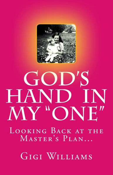 God's Hand In My "One": Looking Back At The Master's Plan...
