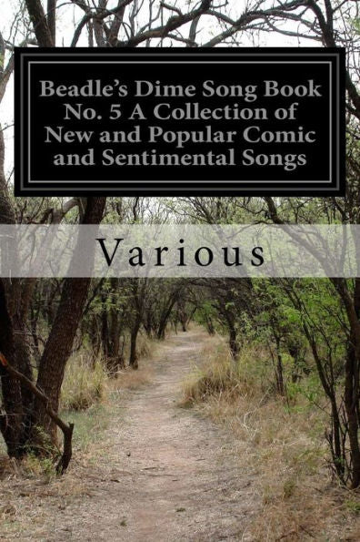 Beadle's Dime Song Book No. 5 A Collection Of New And Popular Comic And Sentimental Songs