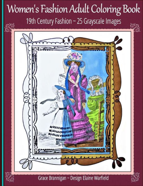 Women's Fashion Adult Coloring Book: 19Th Century Fashion: 25 Grayscale Images (Adult Coloring Books)