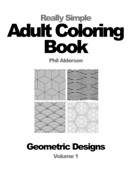 Really Simple Adult Coloring Book: Disconnect And Learn To Focus (Geometric Designs)
