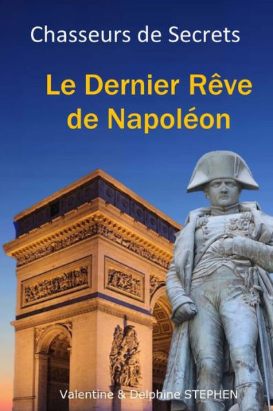 Le Dernier Rêve De NapolEon (Chasseurs De Secrets) (French Edition)
