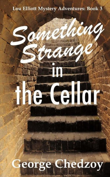Something Strange In The Cellar (Lou Elliott Mystery Adventures)