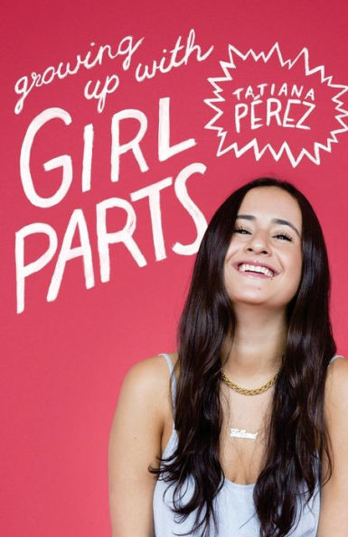 Growing Up With Girl Parts: A Collection Of Essays On Being A Woman