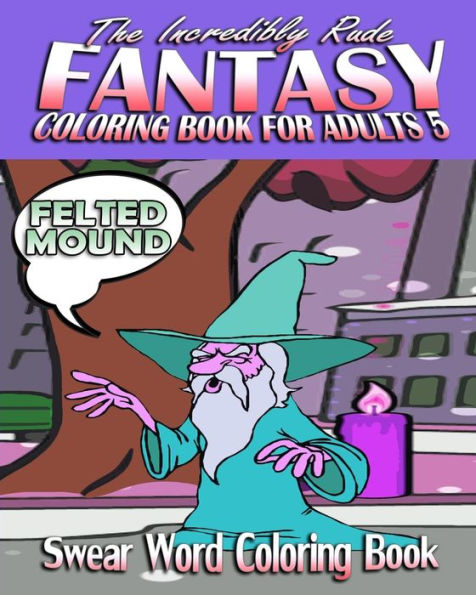 Swear Word Coloring Book: The Incredibly Rude Fantasy Coloring Book For Adults 5