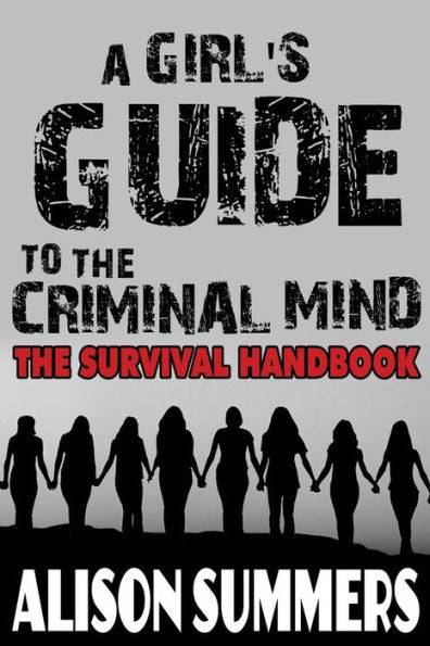 A Girl's Guide To The Criminal Mind: The Survival Handbook
