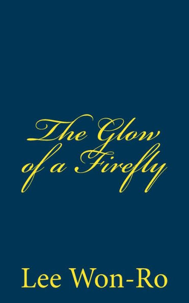 The Glow Of A Firefly: Lee Won-Ro`S 17Th Poetry Collection