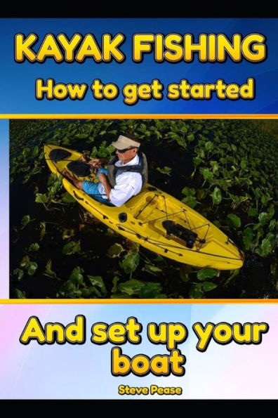Kayak Fishing: How To Get Started And Set Up Your Boat