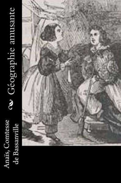Géographie Amusante: Anaïs, Comtesse De Bassanville (French Edition)