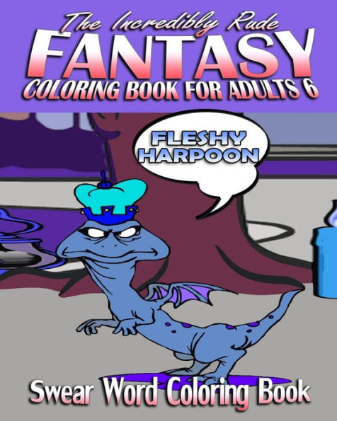 Swear Word Coloring Book: The Incredibly Rude Fantasy Coloring Book For Adults 6