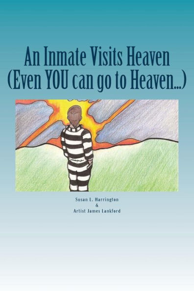 An Inmate Visits Heaven: Even You Can Go To Heaven...