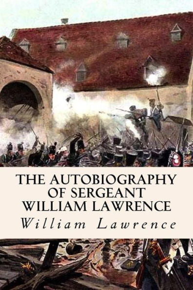 The Autobiography Of Sergeant William Lawrence