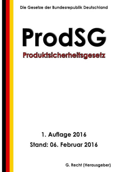 Produktsicherheitsgesetz - Prodsg, 1. Auflage 2016 (German Edition)
