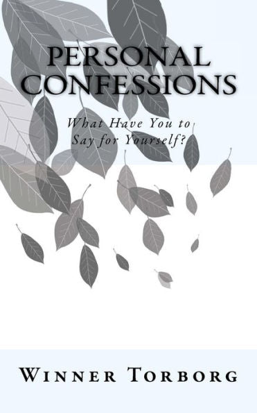 Personal Confessions: What Have You To Say For Yourself