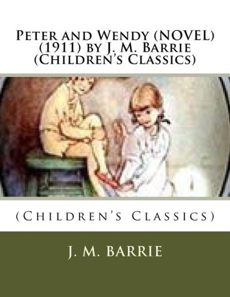 Peter And Wendy (Novel) (1911) By J. M. Barrie (Children's Classics)