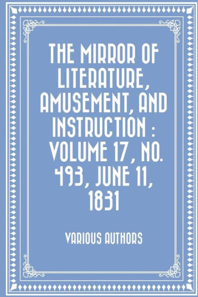 The Mirror Of Literature, Amusement, And Instruction : Volume 17, No. 493, June 11, 1831