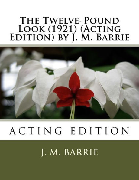 The Twelve-Pound Look (1921) (Acting Edition) By J. M. Barrie